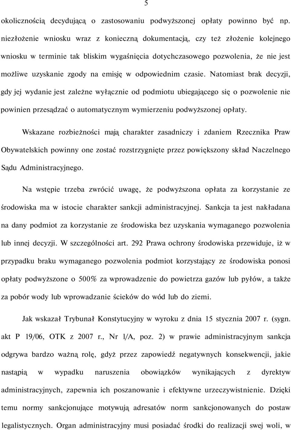 odpowiednim czasie. Natomiast brak decyzji, gdy jej wydanie jest zależne wyłącznie od podmiotu ubiegającego się o pozwolenie nie powinien przesądzać o automatycznym wymierzeniu podwyższonej opłaty.