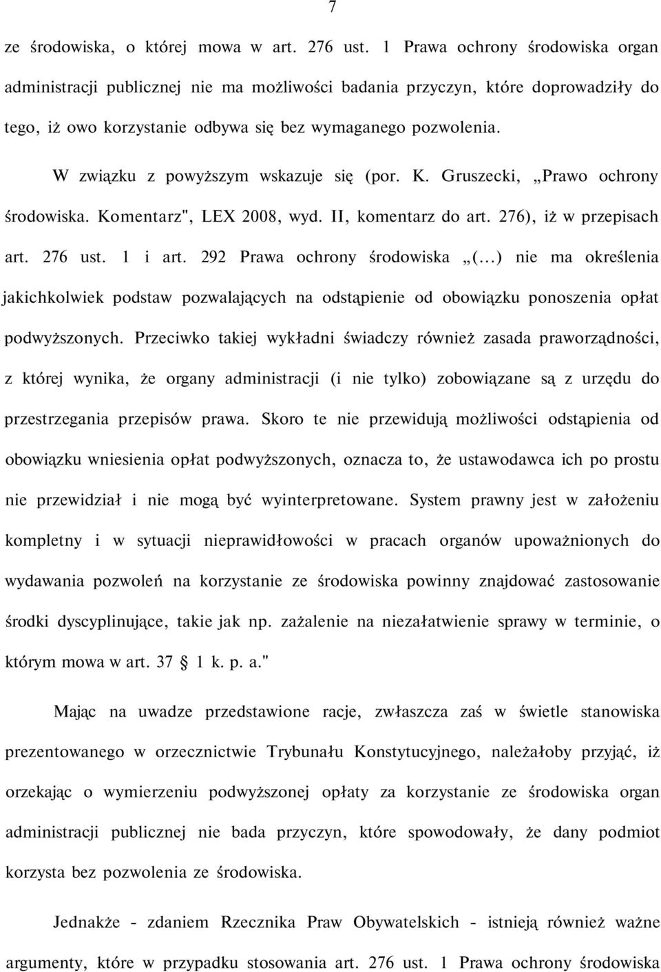 W związku z powyższym wskazuje się (por. K. Gruszecki, Prawo ochrony środowiska. Komentarz", LEX 2008, wyd. II, komentarz do art. 276), iż w przepisach art. 276 ust. 1 i art.