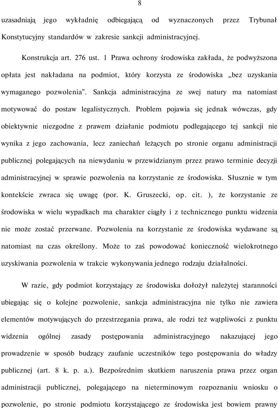 Sankcja administracyjna ze swej natury ma natomiast motywować do postaw legalistycznych.