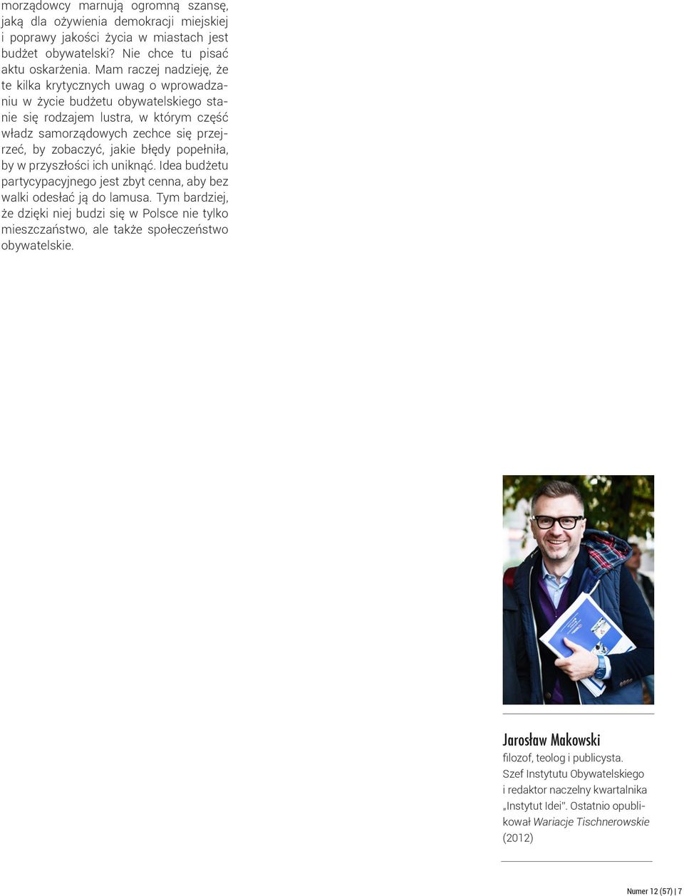 błędy popełniła, by w przyszłości ich uniknąć. Idea budżetu partycypacyjnego jest zbyt cenna, aby bez walki odesłać ją do lamusa.