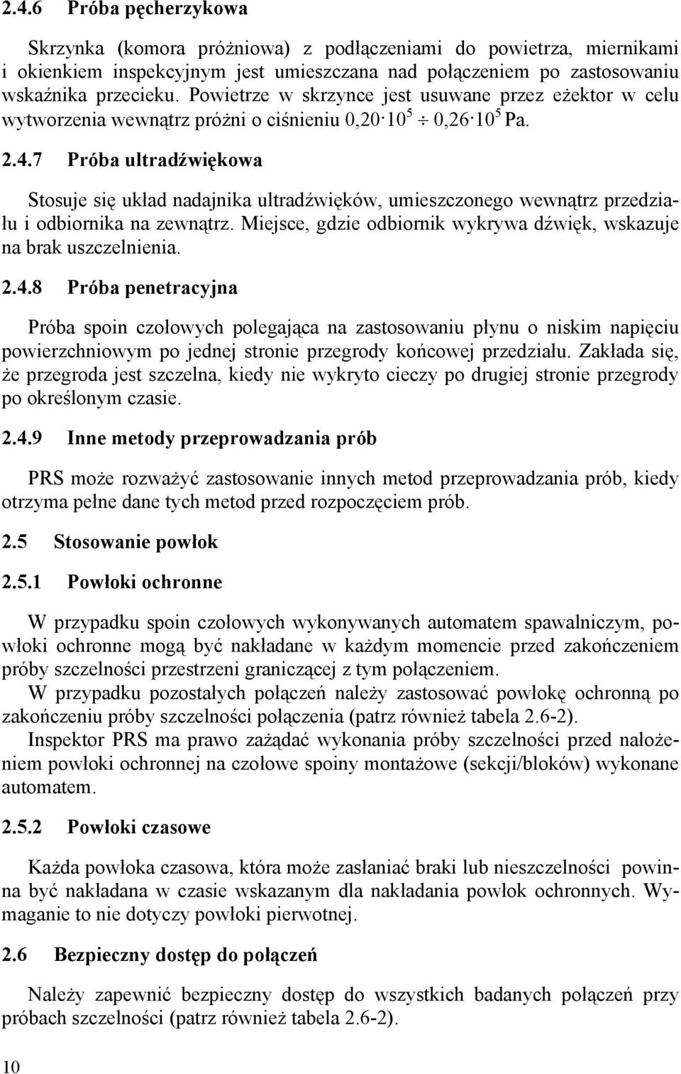 7 Próba ultradźwiękowa Stosuje się układ nadajnika ultradźwięków, umieszczonego wewnątrz przedziału i odbiornika na zewnątrz. Miejsce, gdzie odbiornik wykrywa dźwięk, wskazuje na brak uszczelnienia.