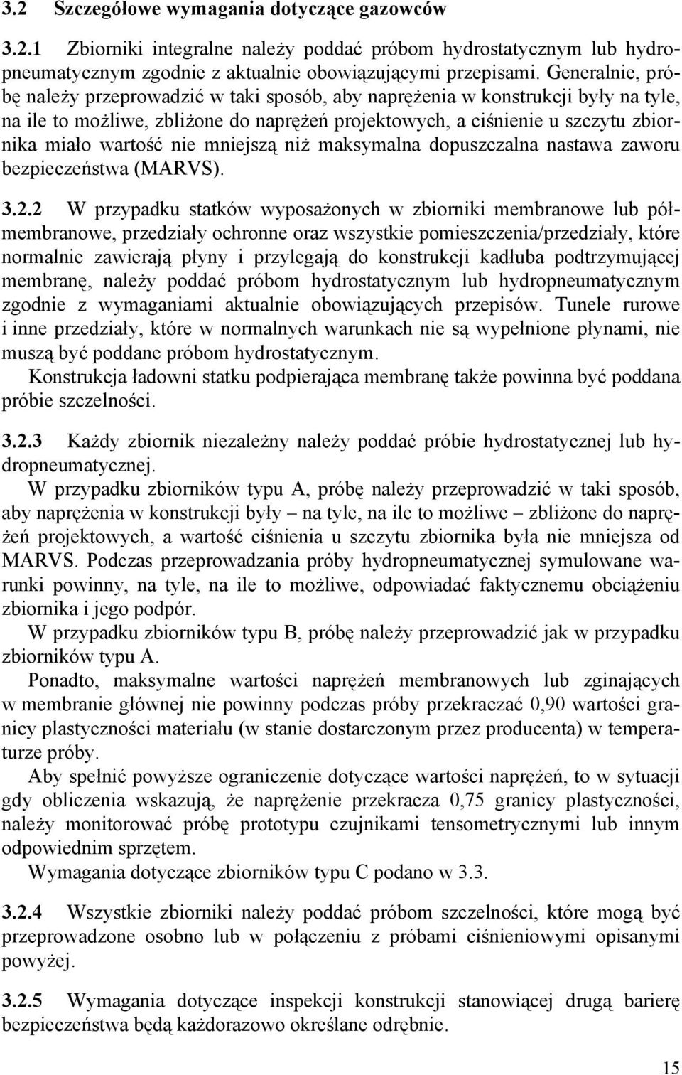 nie mniejszą niż maksymalna dopuszczalna nastawa zaworu bezpieczeństwa (MARVS). 3.2.