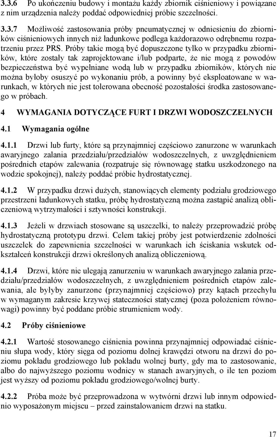 których nie można byłoby osuszyć po wykonaniu prób, a powinny być eksploatowane w warunkach, w których nie jest tolerowana obecność pozostałości środka zastosowanego w próbach.