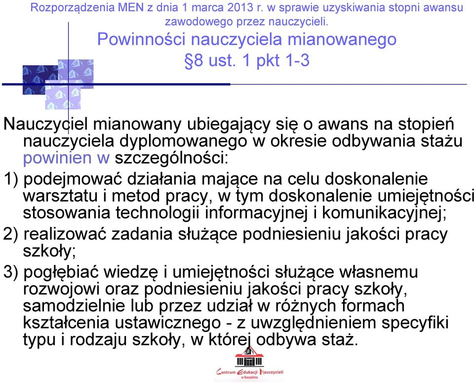 doskonalenie warsztatu i metod pracy, w tym doskonalenie umiejętności stosowania technologii informacyjnej i komunikacyjnej; 2) realizować zadania służące podniesieniu jakości pracy szkoły; 3)