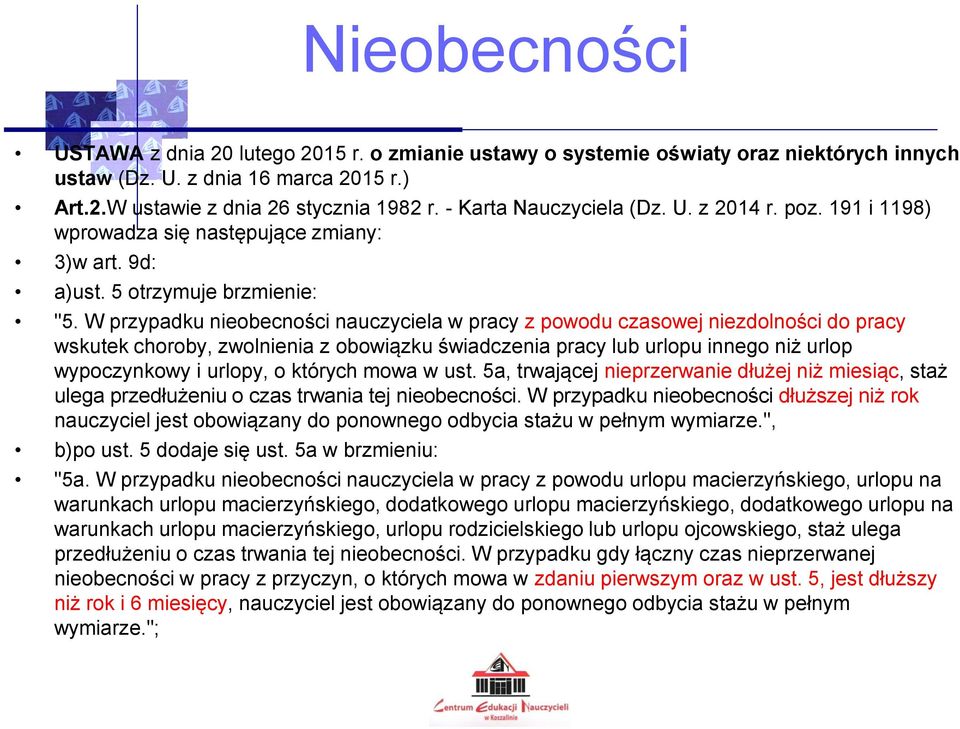 W przypadku nieobecności nauczyciela w pracy z powodu czasowej niezdolności do pracy wskutek choroby, zwolnienia z obowiązku świadczenia pracy lub urlopu innego niż urlop wypoczynkowy i urlopy, o