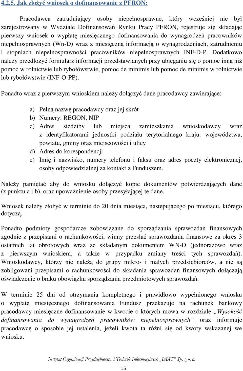 pierwszy wniosek o wypłatę miesięcznego dofinansowania do wynagrodzeń pracowników niepełnosprawnych (Wn-D) wraz z miesięczną informacją o wynagrodzeniach, zatrudnieniu i stopniach niepełnosprawności