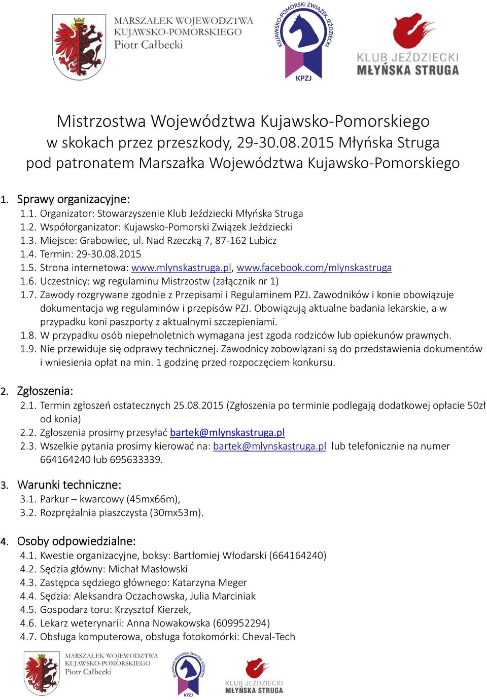 facebook.com/mlynskastruga 1.6. Uczestnicy: wg regulaminu Mistrzostw (załącznik nr 1) 1.7. Zawody rozgrywane zgodnie z Przepisami i Regulaminem PZJ.