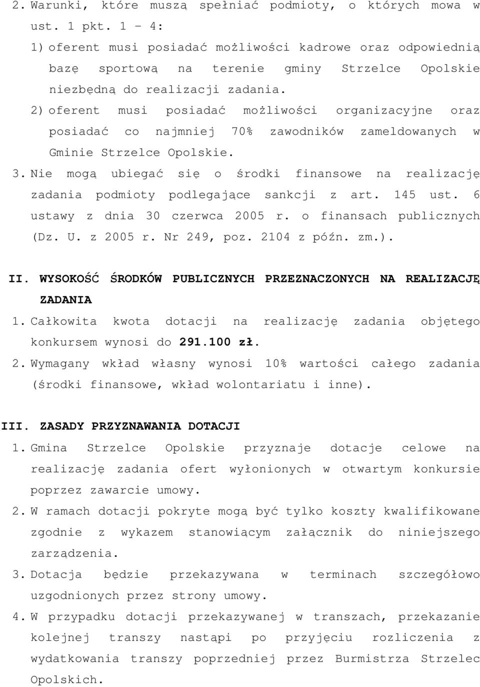 2) oferent musi posiadać moŝliwości organizacyjne oraz posiadać co najmniej 70% zawodników zamelwanych w Gminie Strzelce Opolskie. 3.