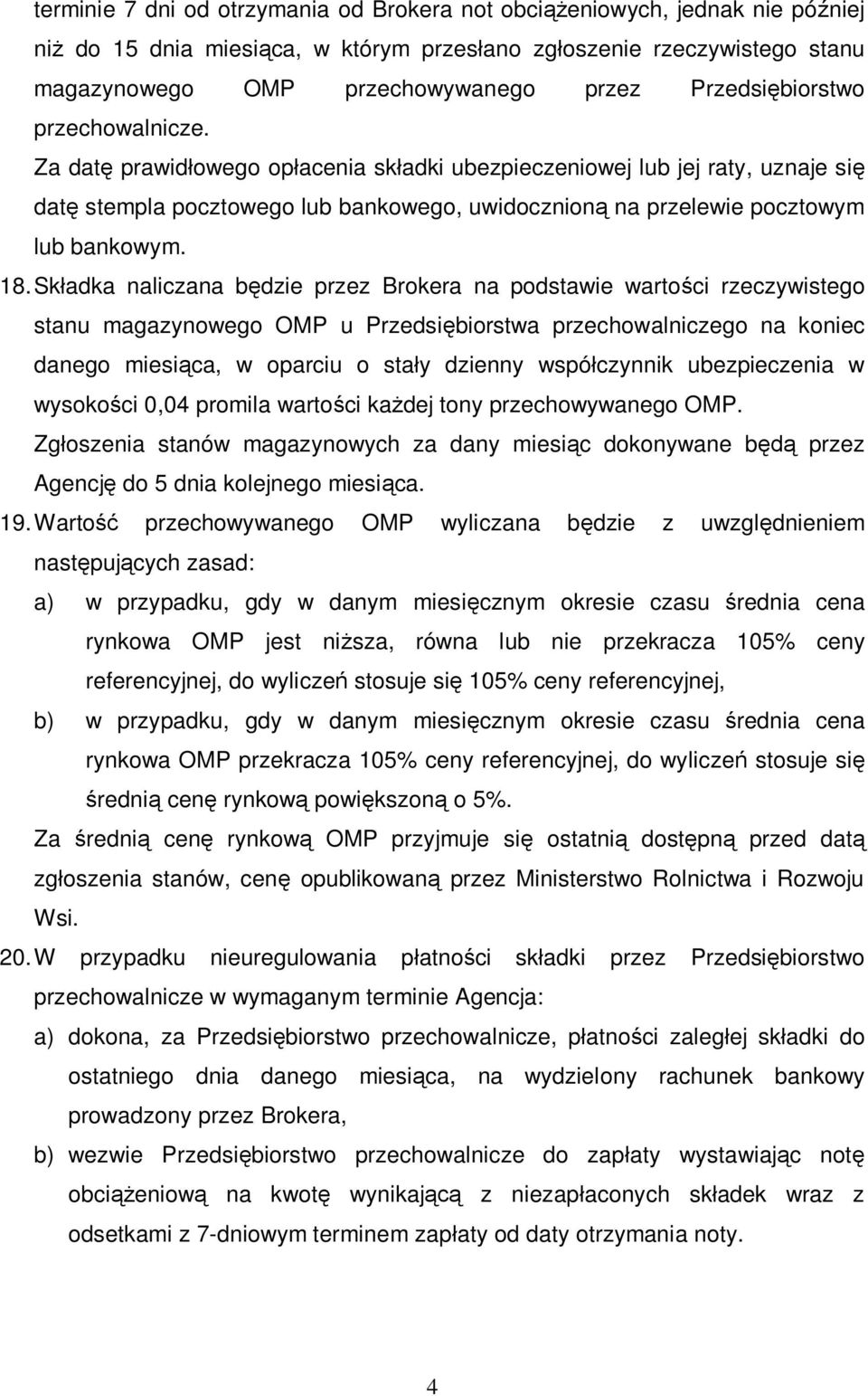 Za datę prawidłowego opłacenia składki ubezpieczeniowej lub jej raty, uznaje się datę stempla pocztowego lub bankowego, uwidocznioną na przelewie pocztowym lub bankowym. 18.