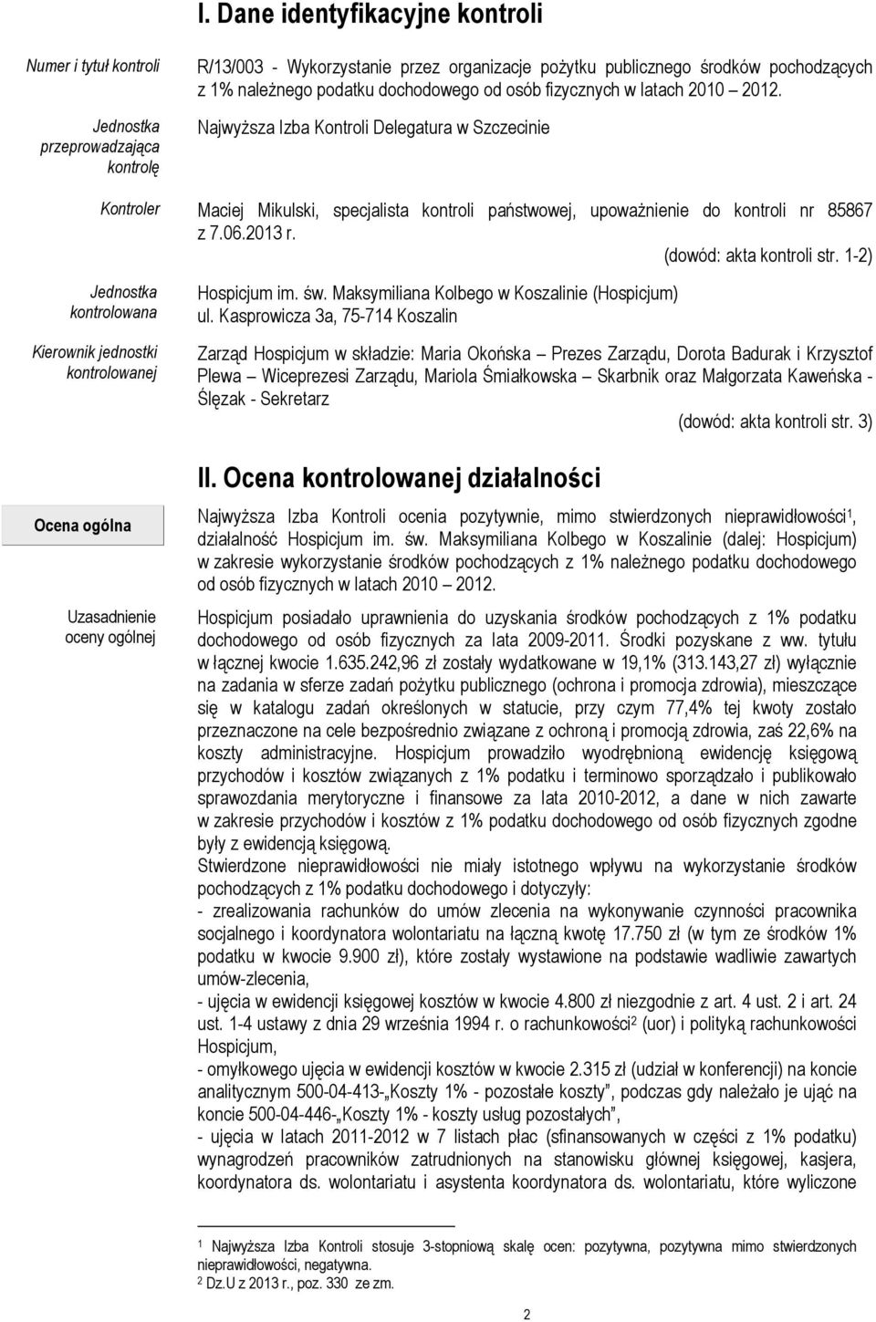 2013 r. (dowód: akta kontroli str. 1-2) Jednostka kontrolowana Kierownik jednostki kontrolowanej Ocena ogólna Uzasadnienie oceny ogólnej Hospicjum im. św.