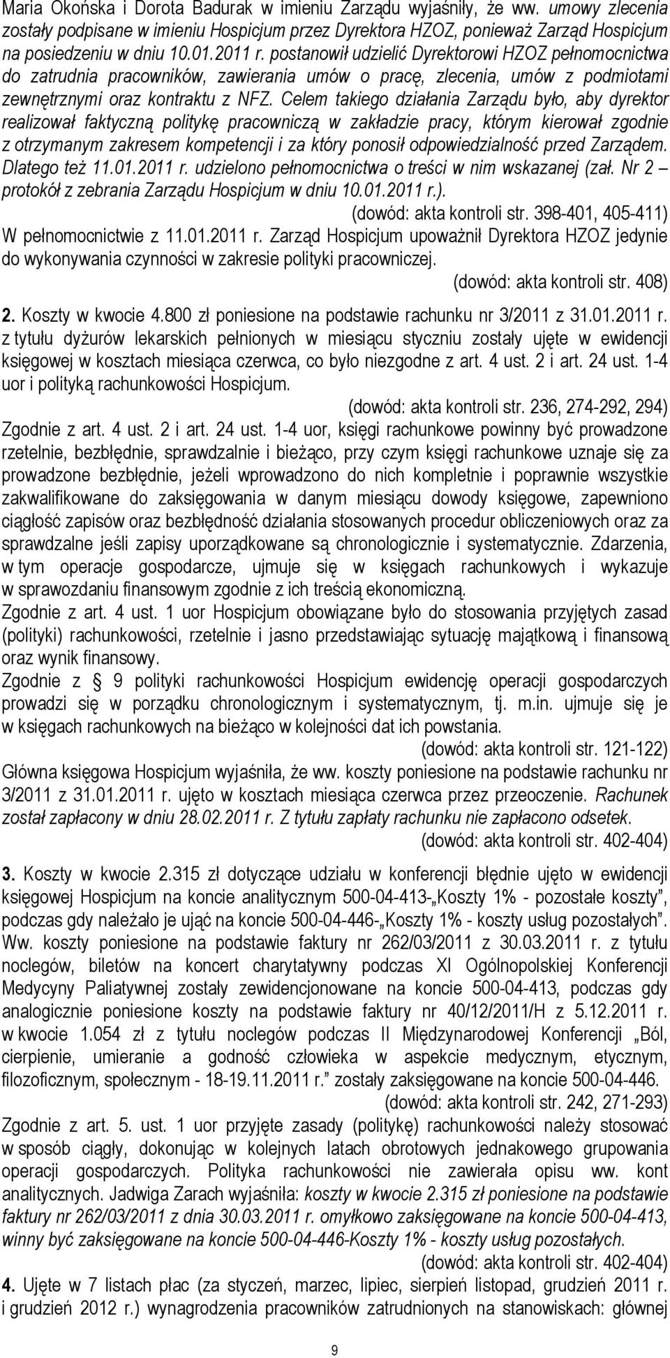 Celem takiego działania Zarządu było, aby dyrektor realizował faktyczną politykę pracowniczą w zakładzie pracy, którym kierował zgodnie z otrzymanym zakresem kompetencji i za który ponosił