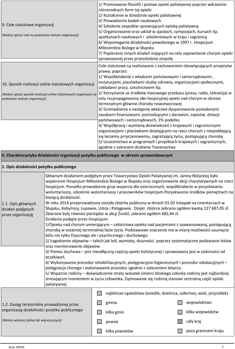 poprzez wdrażanie różnorodnych form tej opieki 2/ Kształcenie w dziedzinie opieki paliatywnej 3/ Prowadzenie badań naukowych 4/ Szkolenie zespołów sprawujących opiekę paliatywną 5/ Organizowanie oraz
