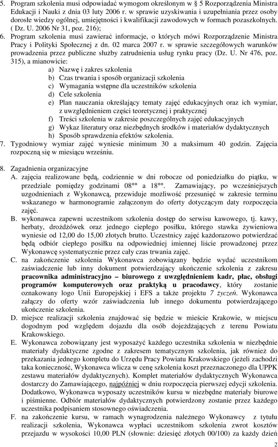 Program szkolenia musi zawierać informacje, o których mówi Rozporządzenie Ministra Pracy i Polityki Społecznej z dn. 02 marca 2007 r.