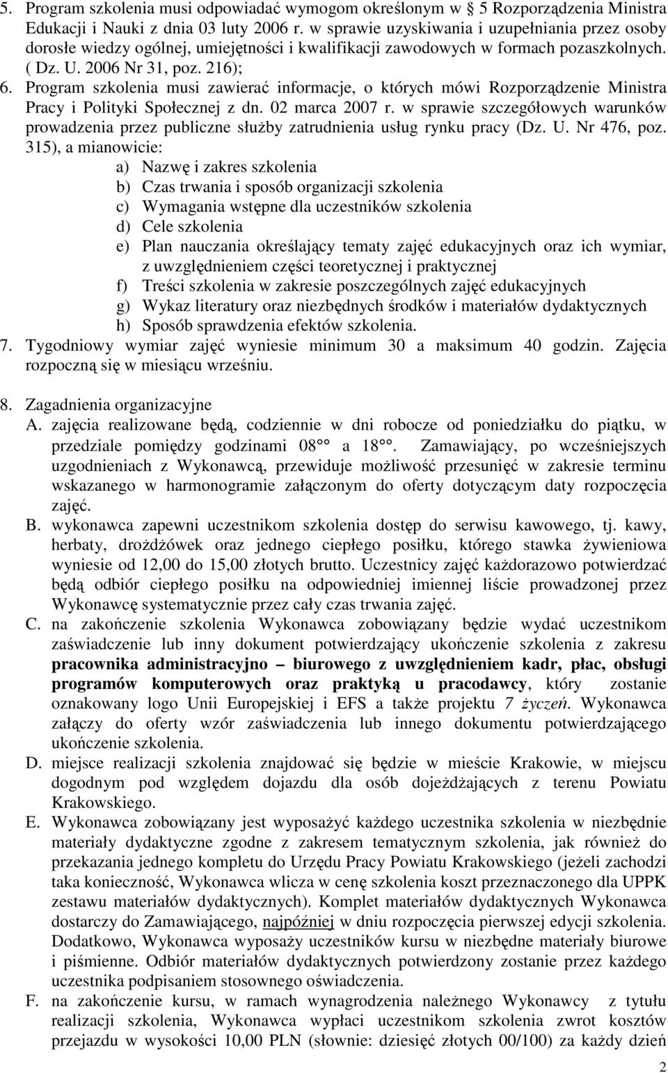 Program szkolenia musi zawierać informacje, o których mówi Rozporządzenie Ministra Pracy i Polityki Społecznej z dn. 02 marca 2007 r.