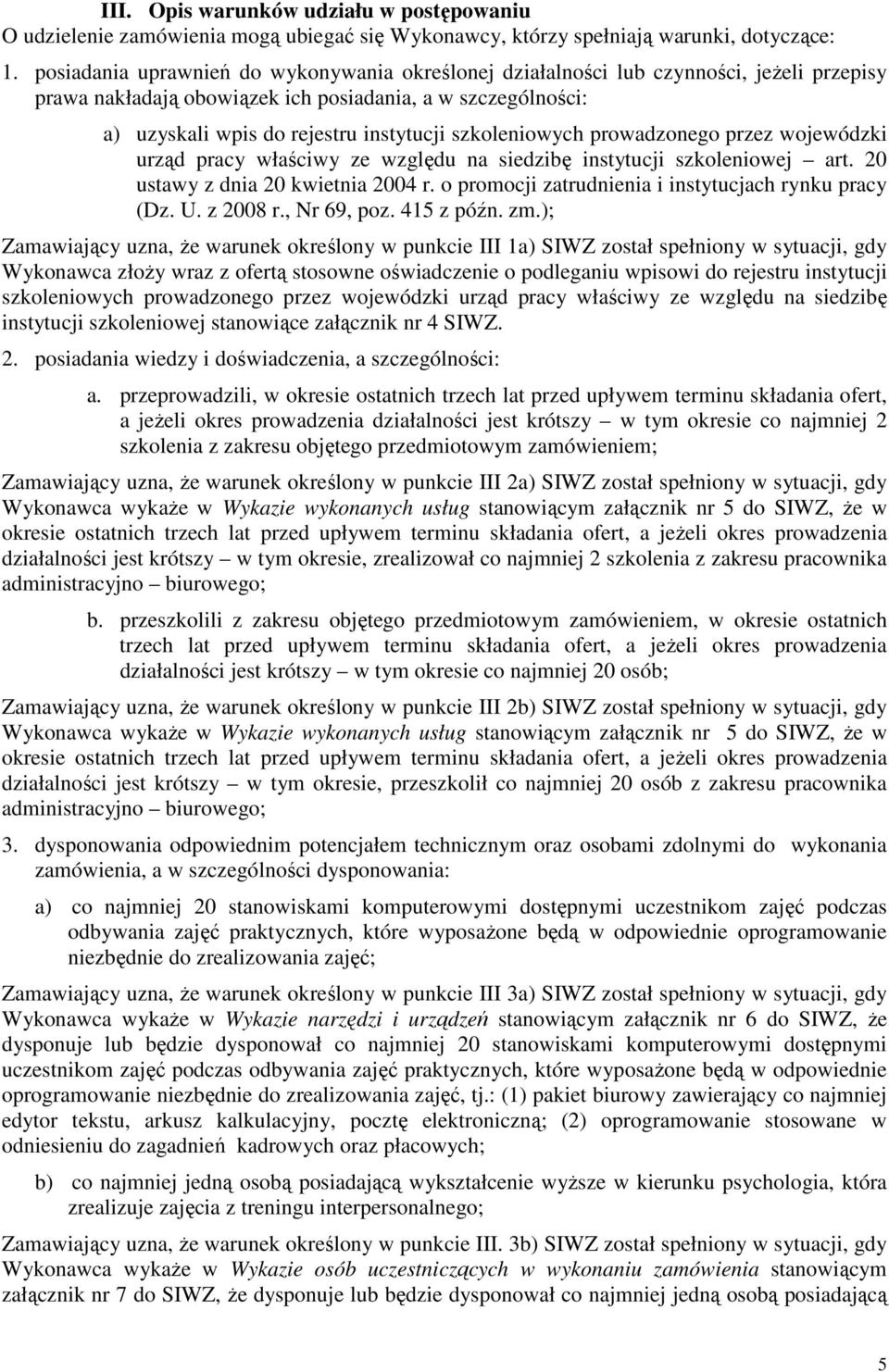 szkoleniowych prowadzonego przez wojewódzki urząd pracy właściwy ze względu na siedzibę instytucji szkoleniowej art. 20 ustawy z dnia 20 kwietnia 2004 r.