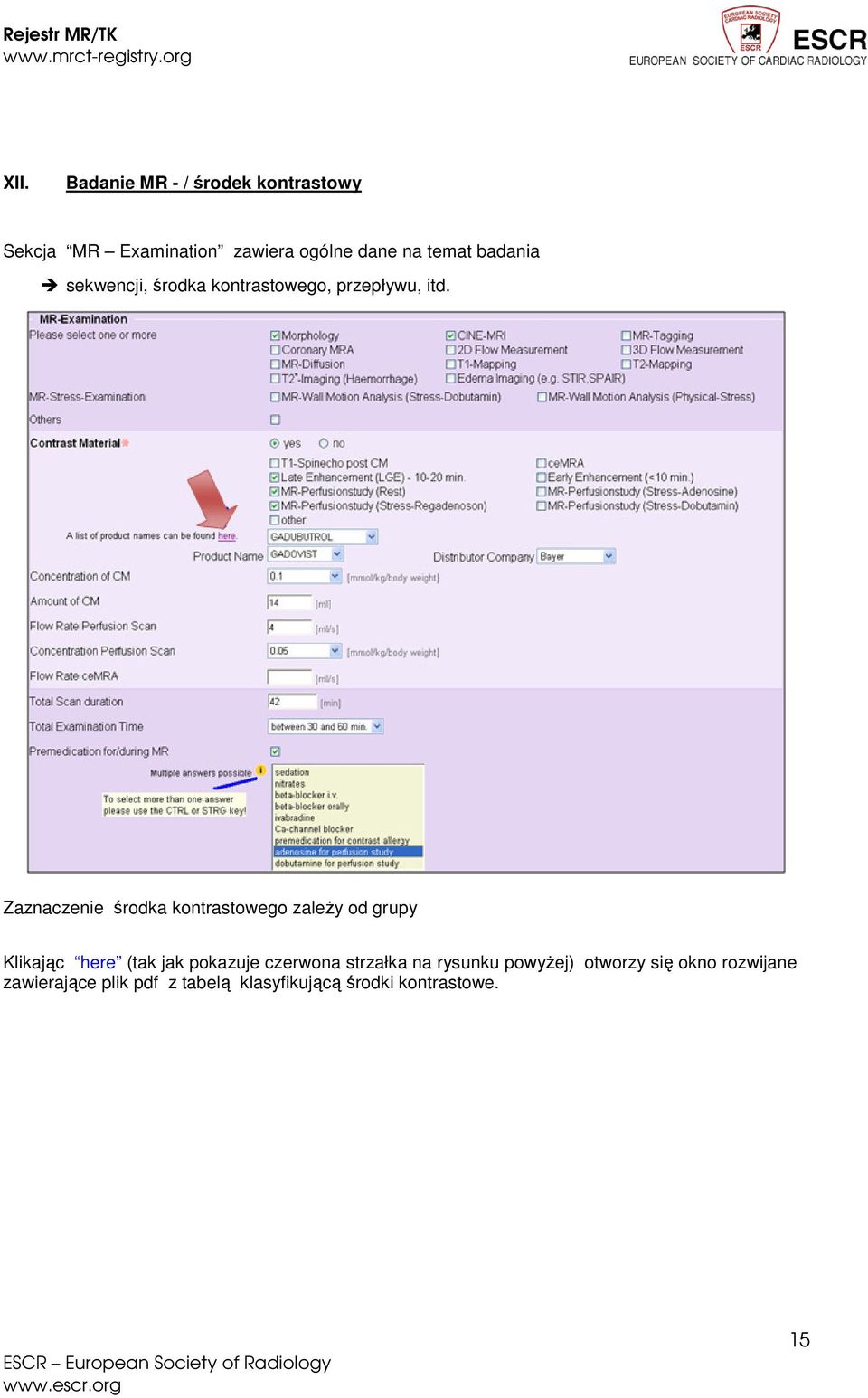 Zaznaczenie środka kontrastowego zaleŝy od grupy Klikając here (tak jak pokazuje czerwona