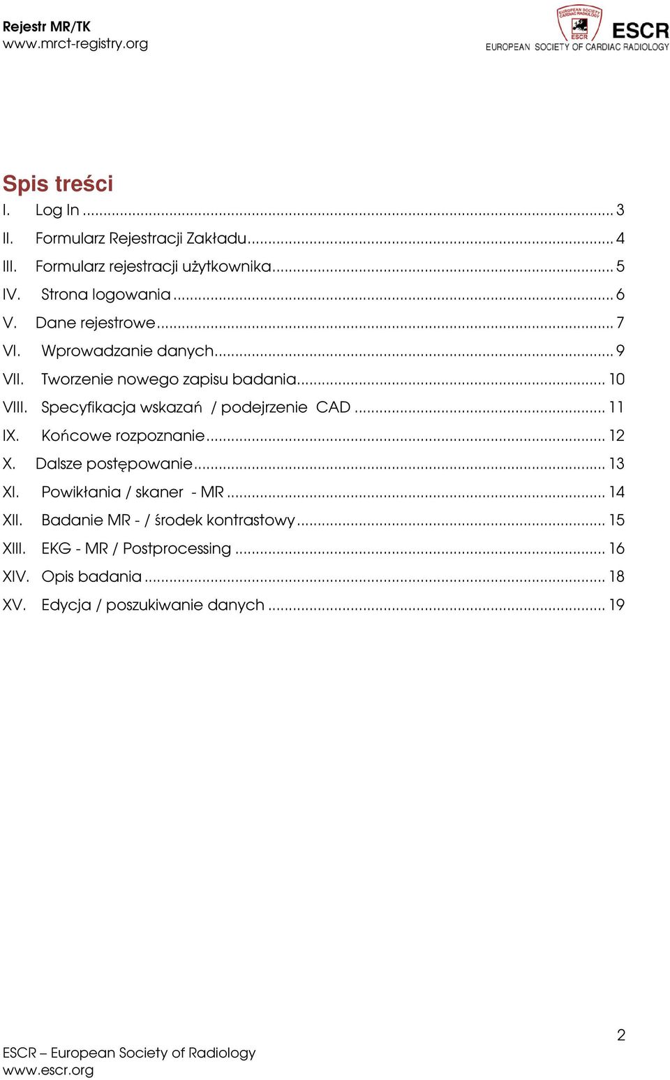 Specyfikacja wskazań / podejrzenie CAD... 11 IX. Końcowe rozpoznanie... 12 X. Dalsze postępowanie... 13 XI.