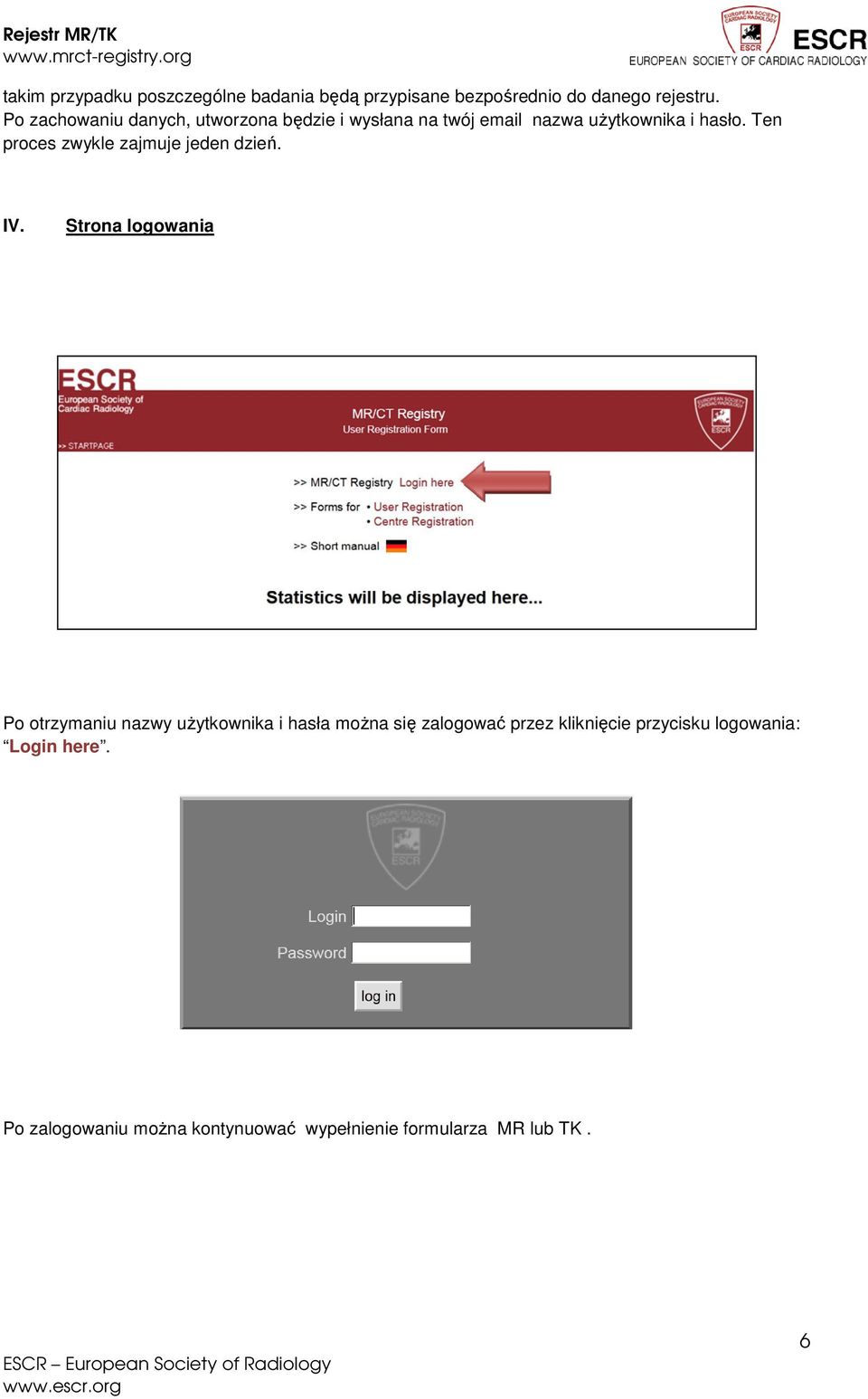 Ten proces zwykle zajmuje jeden dzień. IV.