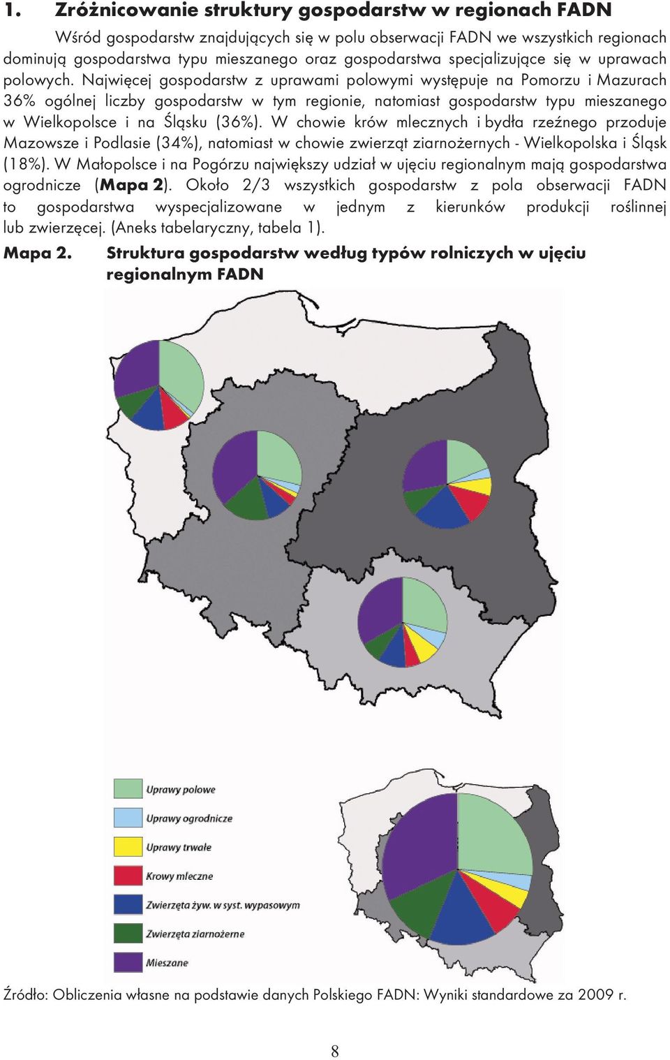 Najwi cej gospodarstw z uprawami polowymi wyst puje na Pomorzu i Mazurach 36% ogólnej liczby gospodarstw w tym regionie, natomiast gospodarstw typu mieszanego w Wielkopolsce i na l sku (36%).