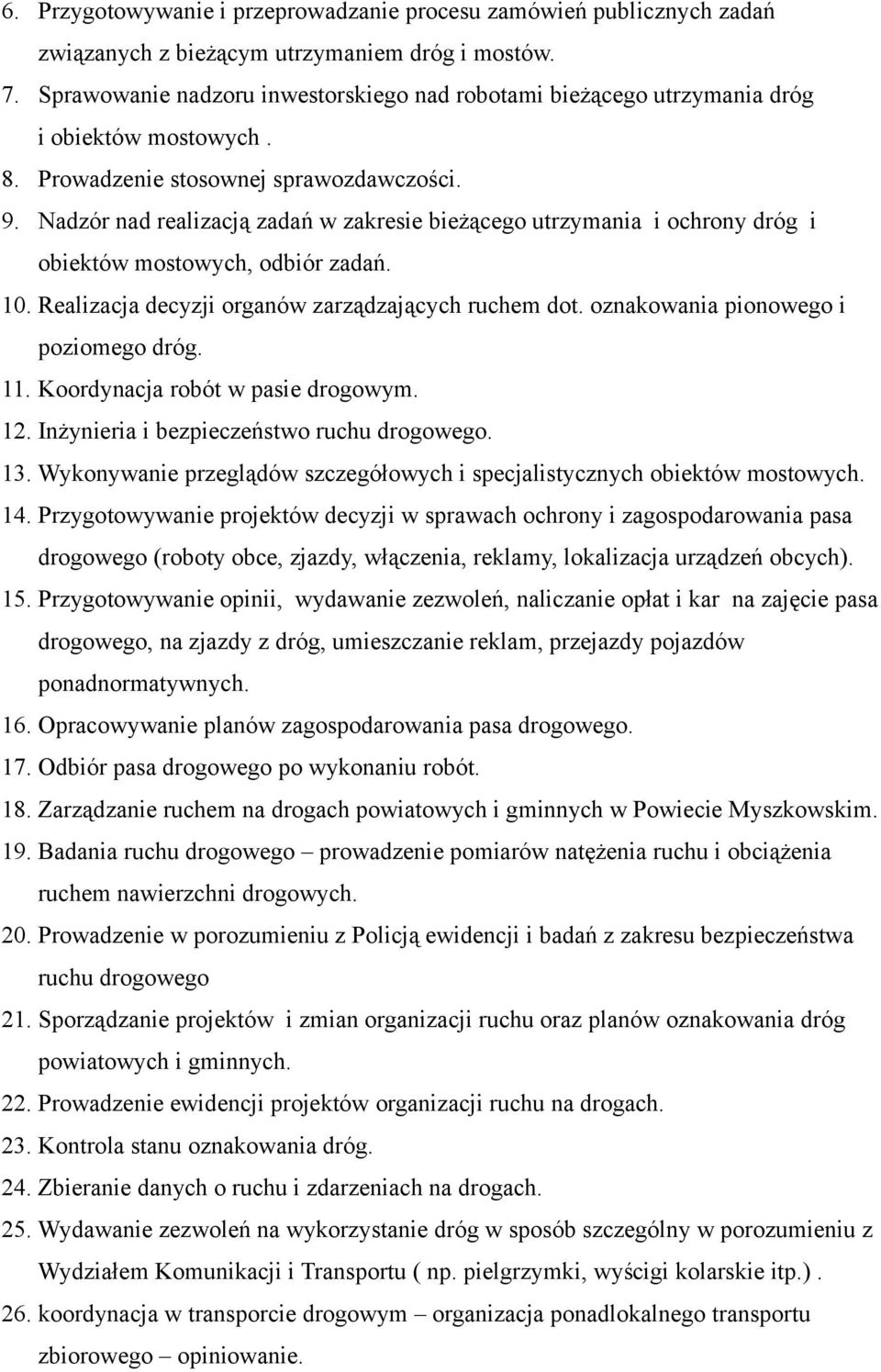 Nadzór nad realizacją zadań w zakresie bieżącego utrzymania i ochrony dróg i obiektów mostowych, odbiór zadań. 10. Realizacja decyzji organów zarządzających ruchem dot.