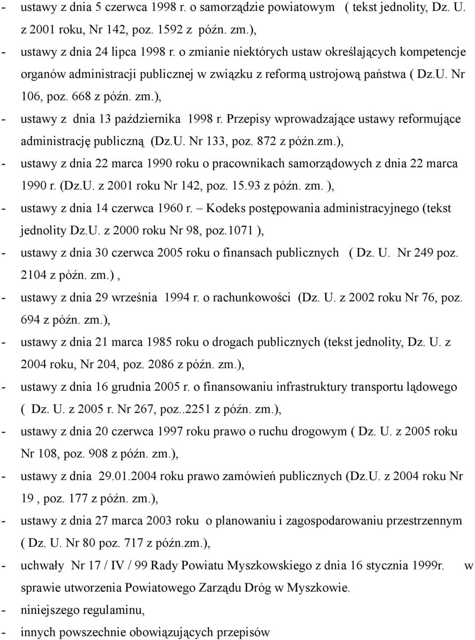 Przepisy wprowadzające ustawy reformujące administrację publiczną (Dz.U. Nr 133, poz. 872 z późn.zm.), - ustawy z dnia 22 marca 1990 roku o pracownikach samorządowych z dnia 22 marca 1990 r. (Dz.U. z 2001 roku Nr 142, poz.