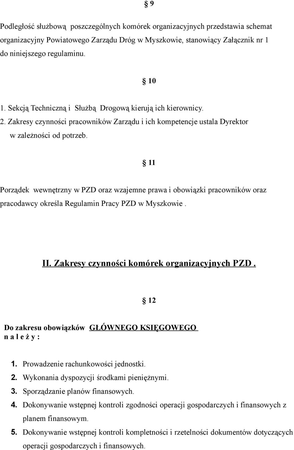 11 Porządek wewnętrzny w PZD oraz wzajemne prawa i obowiązki pracowników oraz pracodawcy określa Regulamin Pracy PZD w Myszkowie. II. Zakresy czynności komórek organizacyjnych PZD.