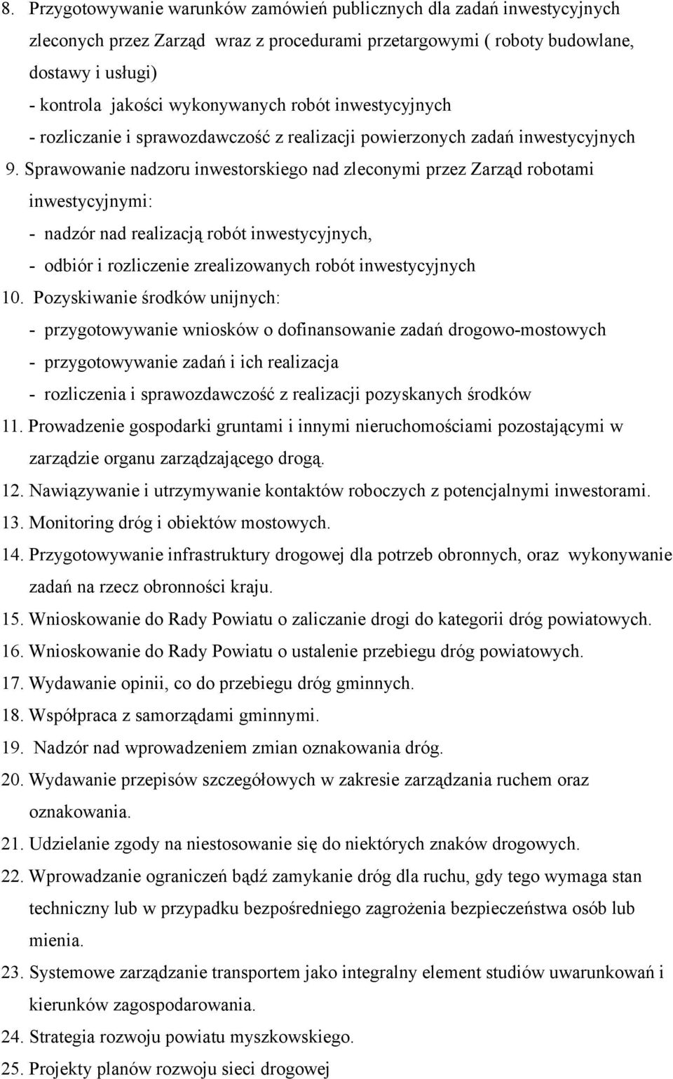 Sprawowanie nadzoru inwestorskiego nad zleconymi przez Zarząd robotami inwestycyjnymi: - nadzór nad realizacją robót inwestycyjnych, - odbiór i rozliczenie zrealizowanych robót inwestycyjnych 10.