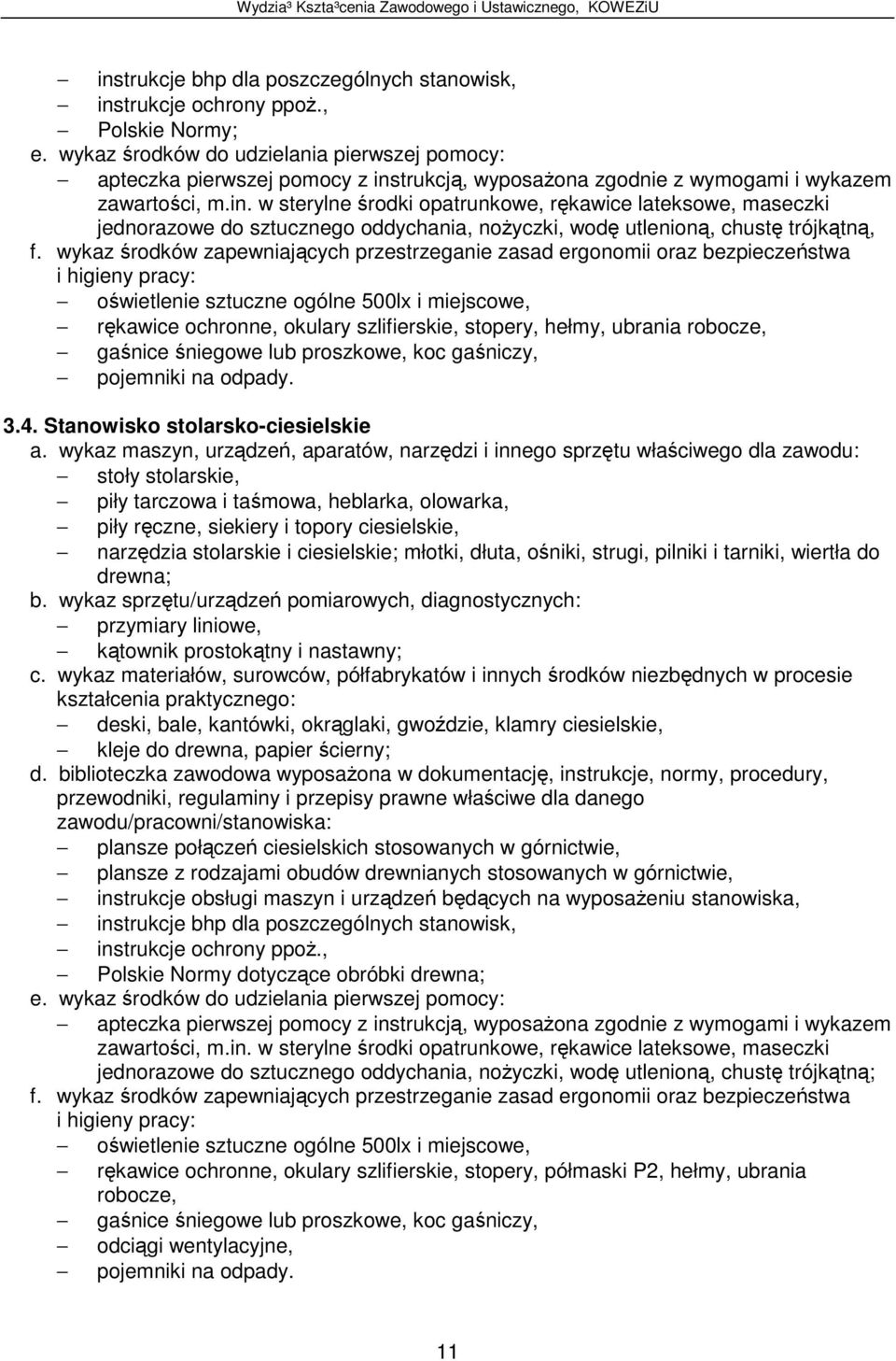 wykaz rodków zapewniajcych przestrzeganie zasad ergonomii oraz bezpieczestwa owietlenie sztuczne ogólne 500lx i miejscowe, rkawice ochronne, okulary szlifierskie, stopery, hełmy, ubrania robocze,