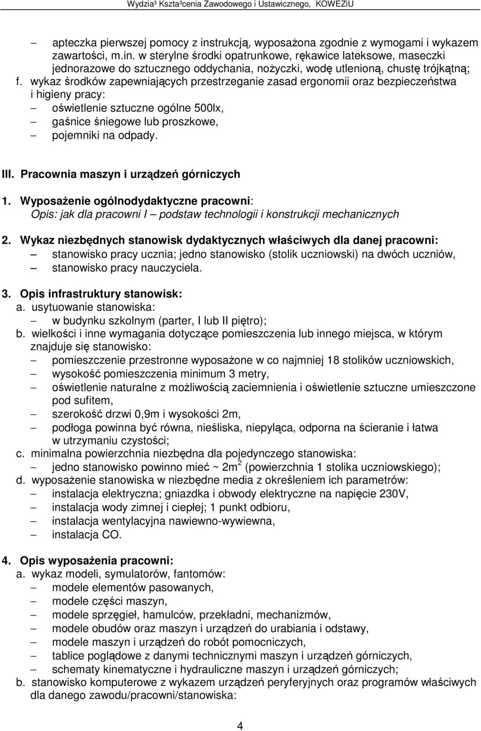 Wykaz niezbdnych stanowisk dydaktycznych właciwych dla danej pracowni: stanowisko pracy ucznia; jedno stanowisko (stolik uczniowski) na dwóch uczniów, stanowisko pracy nauczyciela. 3.