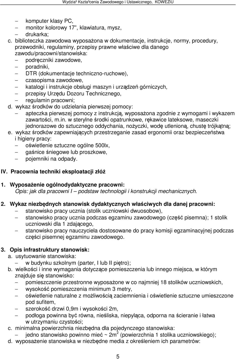 techniczno-ruchowe), czasopisma zawodowe, katalogi i instrukcje obsługi maszyn i urzdze górniczych, przepisy Urzdu Dozoru Technicznego, regulamin pracowni; d.