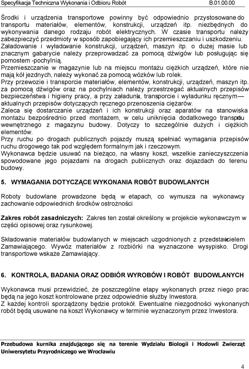 o dużej masie lub znacznym gabarycie należy przeprowadzać za pomocą dźwigów lub posługując się pomostem -pochylnią.