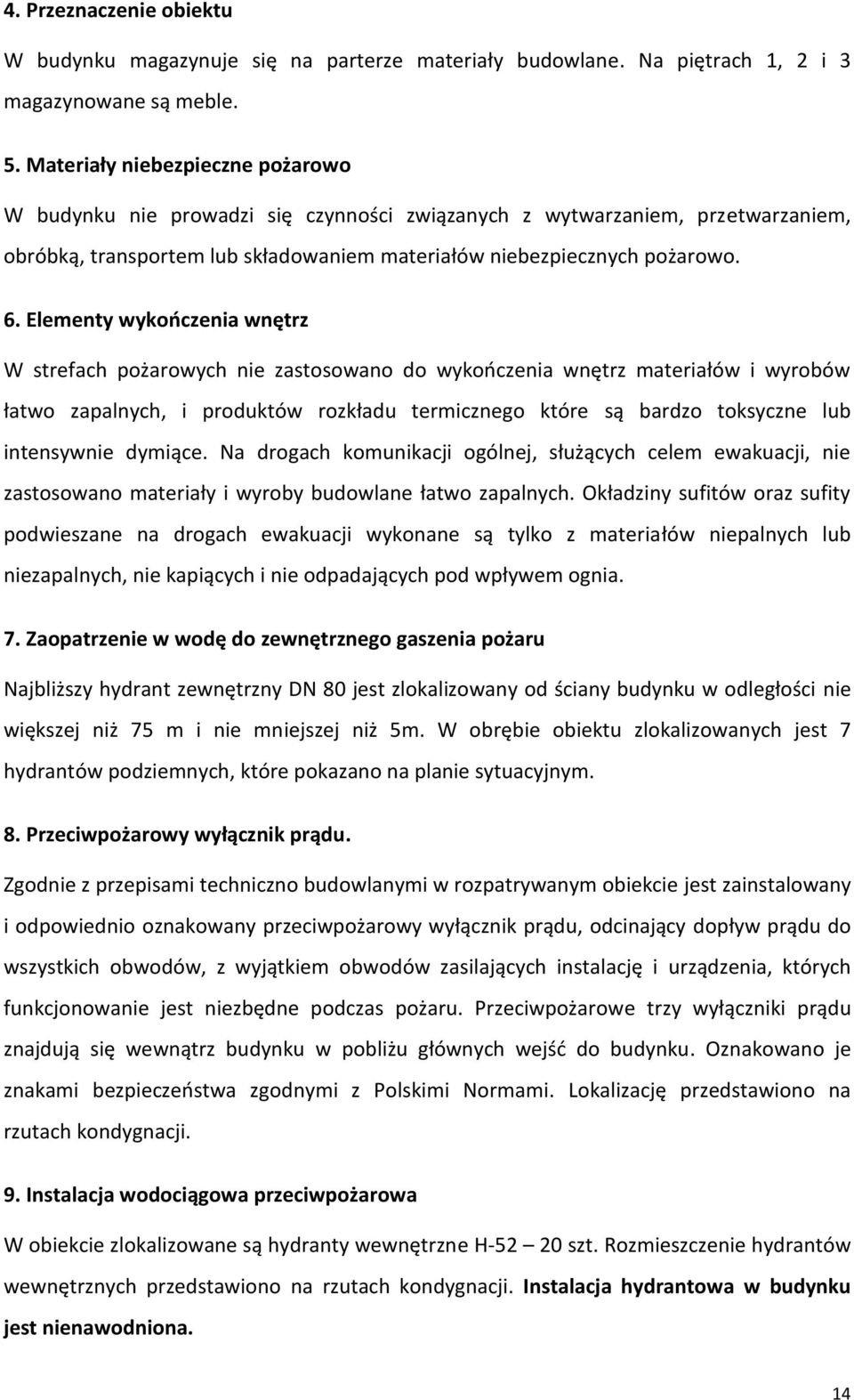 Elementy wykończenia wnętrz W strefach pożarowych nie zastosowano do wykończenia wnętrz materiałów i wyrobów łatwo zapalnych, i produktów rozkładu termicznego które są bardzo toksyczne lub