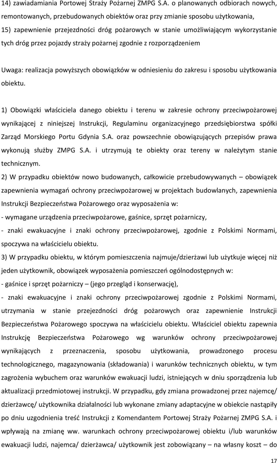 dróg przez pojazdy straży pożarnej zgodnie z rozporządzeniem Uwaga: realizacja powyższych obowiązków w odniesieniu do zakresu i sposobu użytkowania obiektu.