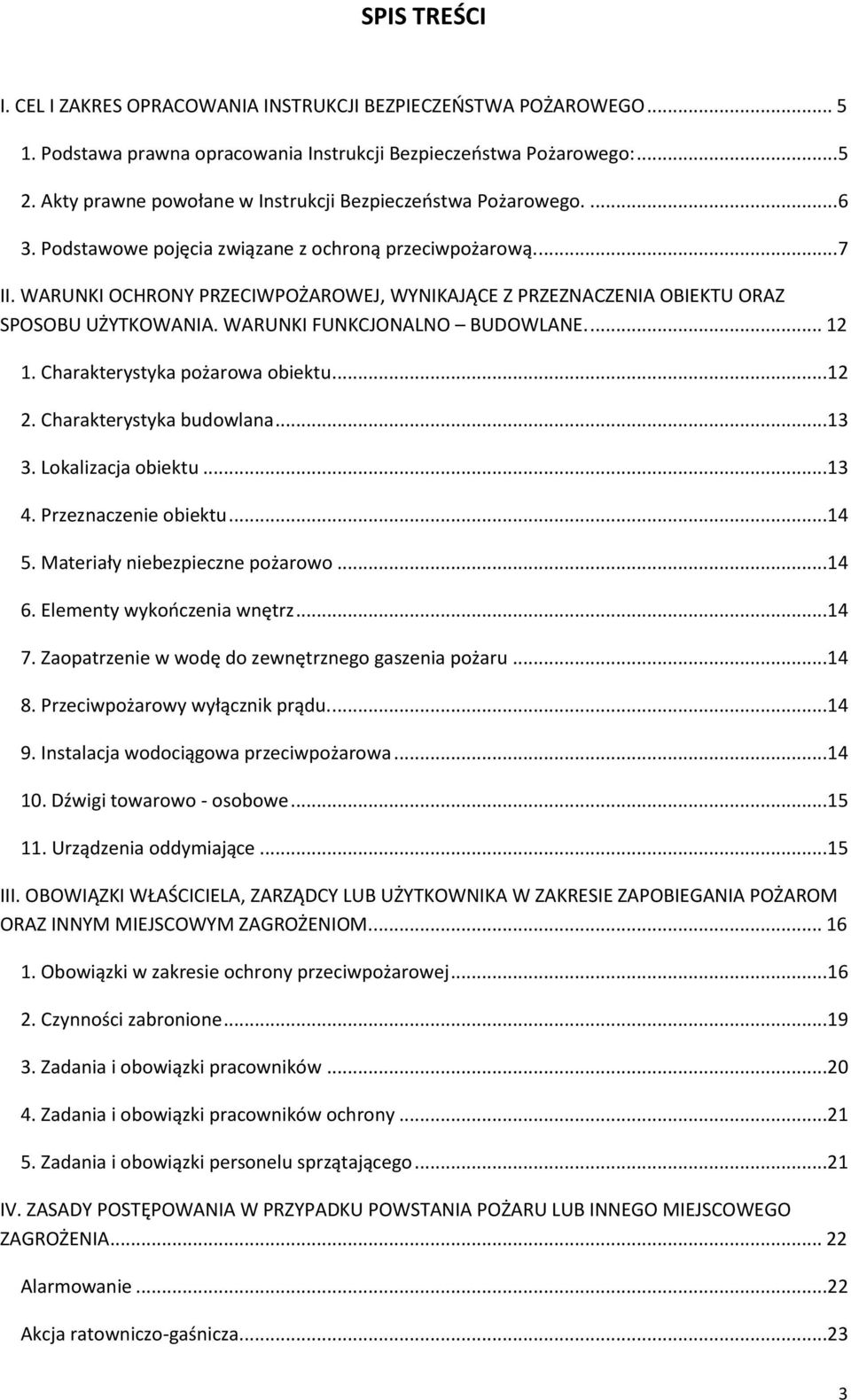 WARUNKI OCHRONY PRZECIWPOŻAROWEJ, WYNIKAJĄCE Z PRZEZNACZENIA OBIEKTU ORAZ SPOSOBU UŻYTKOWANIA. WARUNKI FUNKCJONALNO BUDOWLANE.... 12 1. Charakterystyka pożarowa obiektu...12 2.
