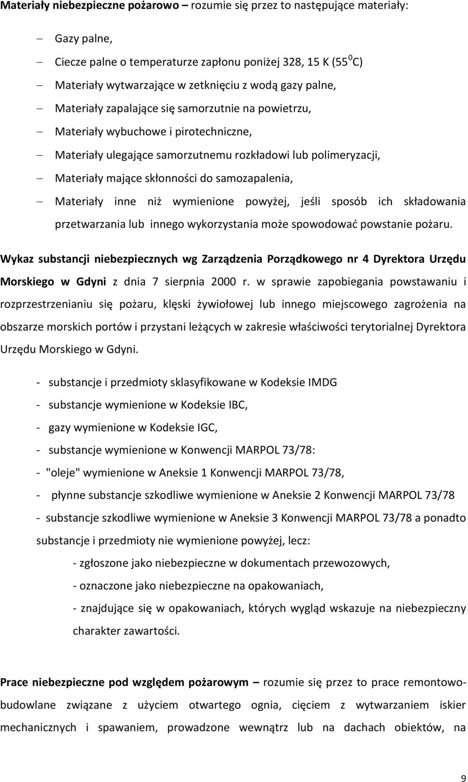 samozapalenia, Materiały inne niż wymienione powyżej, jeśli sposób ich składowania przetwarzania lub innego wykorzystania może spowodować powstanie pożaru.