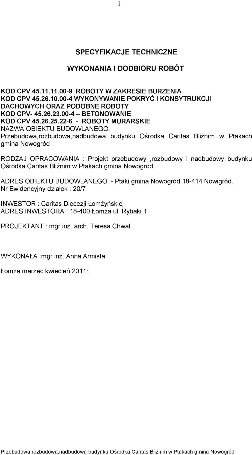 22-6 - ROBOTY MURARSKIE NAZWA OBIEKTU BUDOWLANEGO: Przebudowa,rozbudowa,nadbudowa budynku Ośrodka Caritas Bliźnim w Ptakach gmina Nowogród RODZAJ OPRACOWANIA : Projekt przebudowy,rozbudowy i