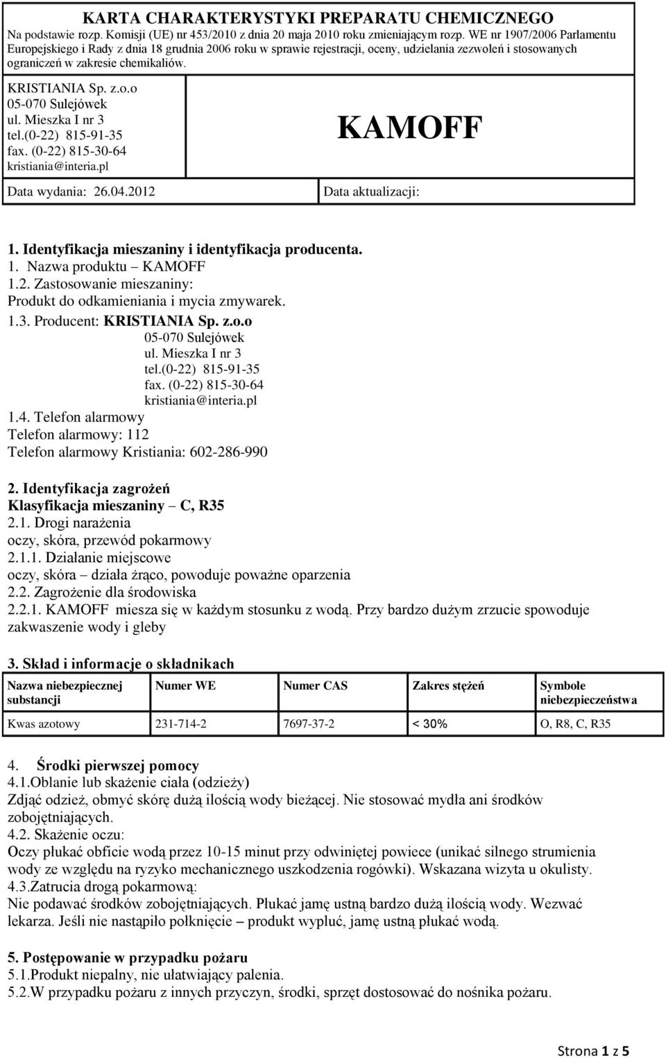 2. Zagrożenie dla środowiska 2.2.1. miesza się w każdym stosunku z wodą. Przy bardzo dużym zrzucie spowoduje zakwaszenie wody i gleby 3.