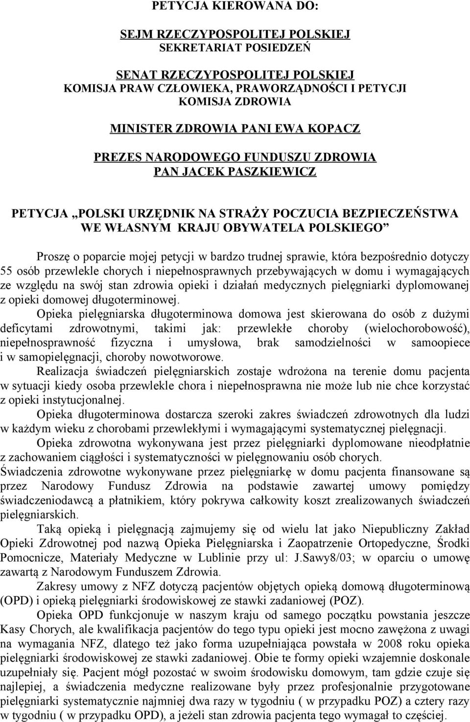 trudnej sprawie, która bezpośrednio dotyczy 55 osób przewlekle chorych i niepełnosprawnych przebywających w domu i wymagających ze względu na swój stan zdrowia opieki i działań medycznych