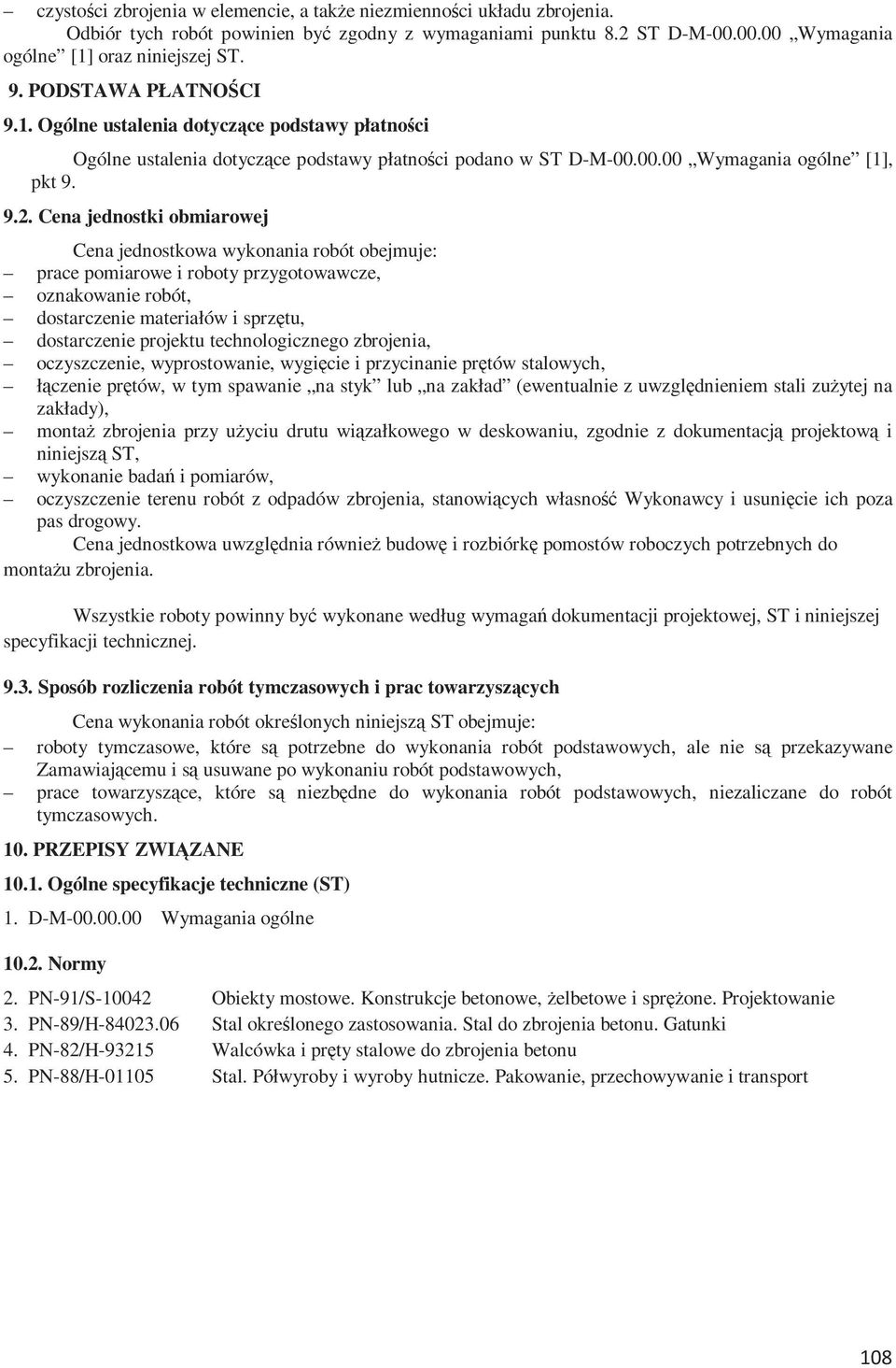 Cena jednostki obmiarowej Cena jednostkowa wykonania robót obejmuje: prace pomiarowe i roboty przygotowawcze, oznakowanie robót, dostarczenie materiałów i sprzętu, dostarczenie projektu