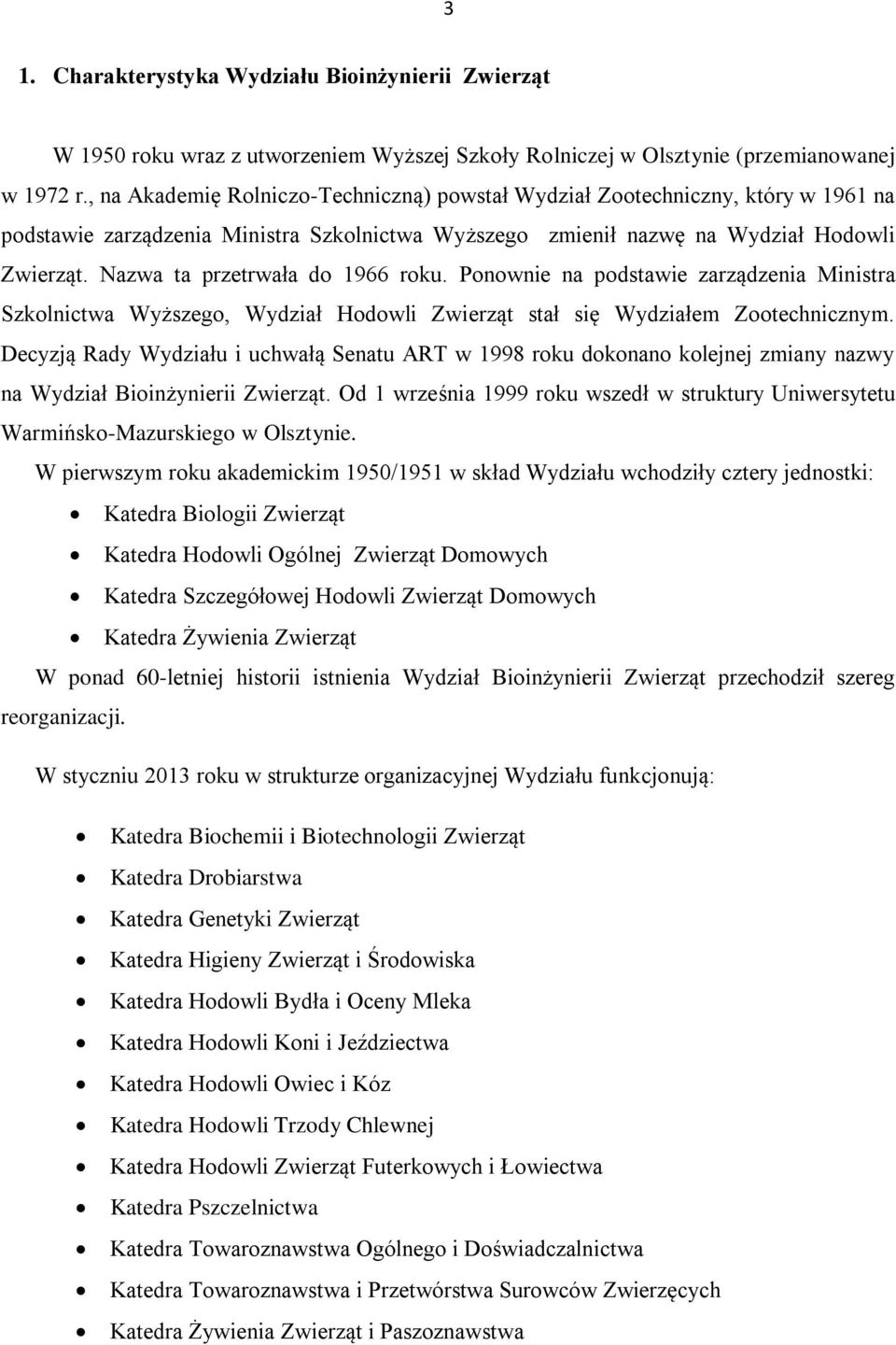 Nazwa ta przetrwała do 1966 roku. Ponownie na podstawie zarządzenia Ministra Szkolnictwa Wyższego, Wydział Hodowli Zwierząt stał się Wydziałem Zootechnicznym.