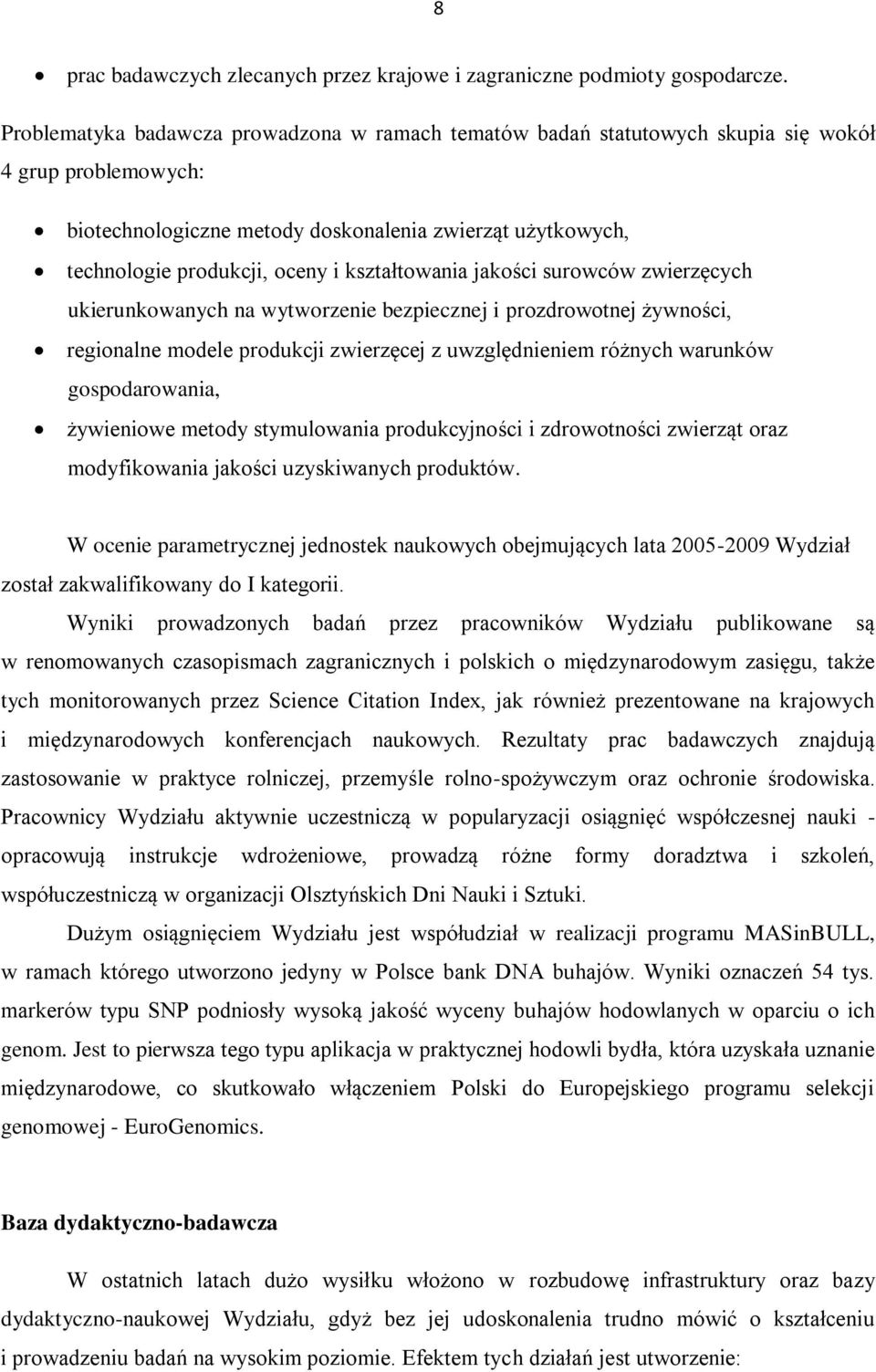 kształtowania jakości surowców zwierzęcych ukierunkowanych na wytworzenie bezpiecznej i prozdrowotnej żywności, regionalne modele produkcji zwierzęcej z uwzględnieniem różnych warunków
