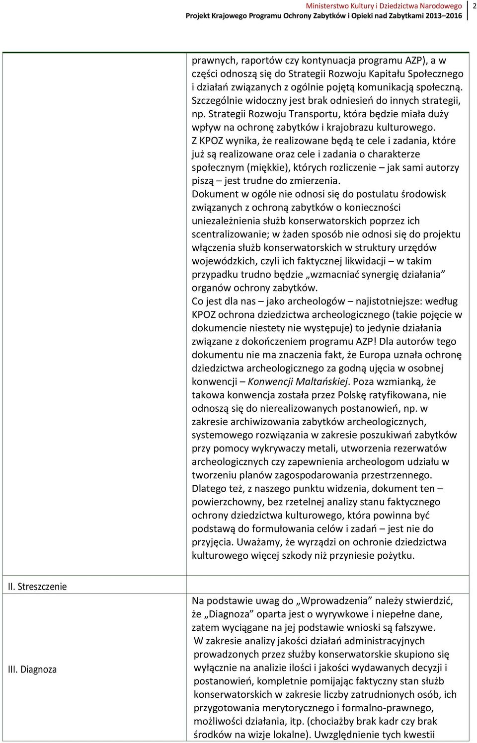 Z KPOZ wynika, że realizowane będą te cele i zadania, które już są realizowane oraz cele i zadania o charakterze społecznym (miękkie), których rozliczenie jak sami autorzy piszą jest trudne do