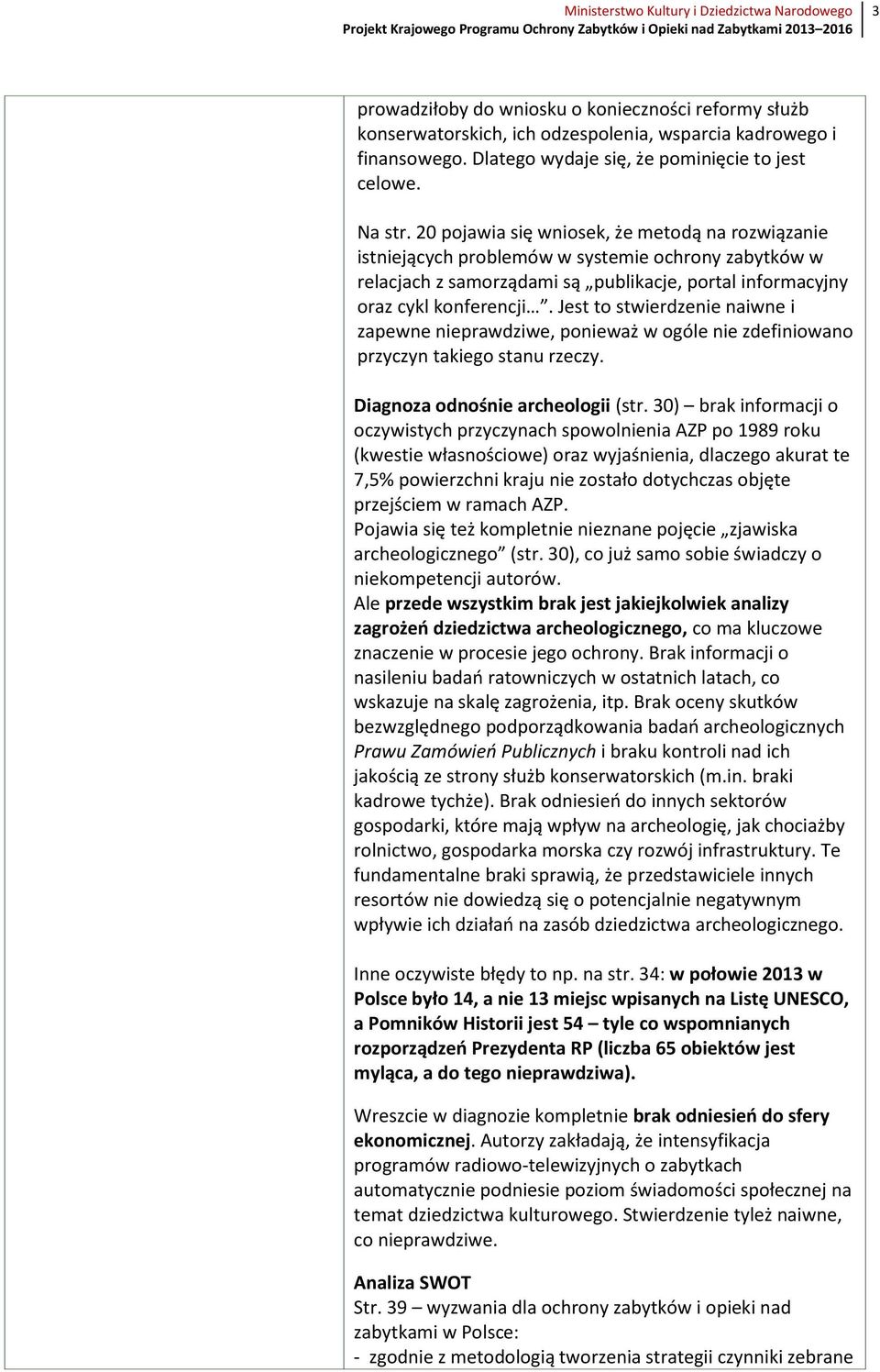 Jest to stwierdzenie naiwne i zapewne nieprawdziwe, ponieważ w ogóle nie zdefiniowano przyczyn takiego stanu rzeczy. Diagnoza odnośnie archeologii (str.