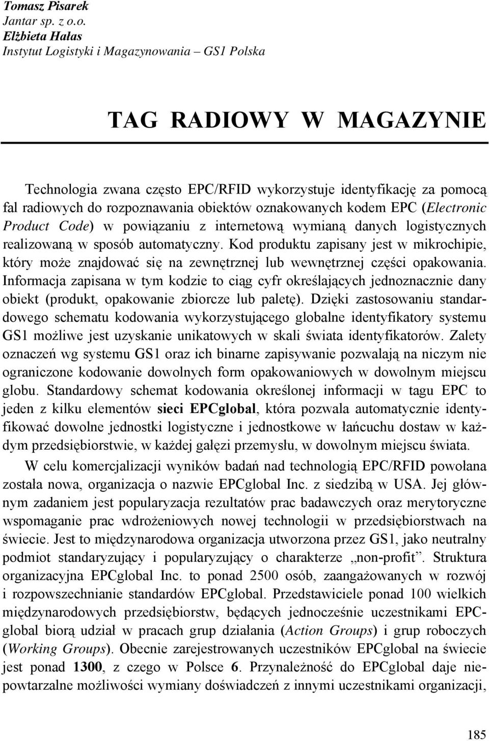 Kod produktu zapisany jest w mikrochipie, który może znajdować się na zewnętrznej lub wewnętrznej części opakowania.