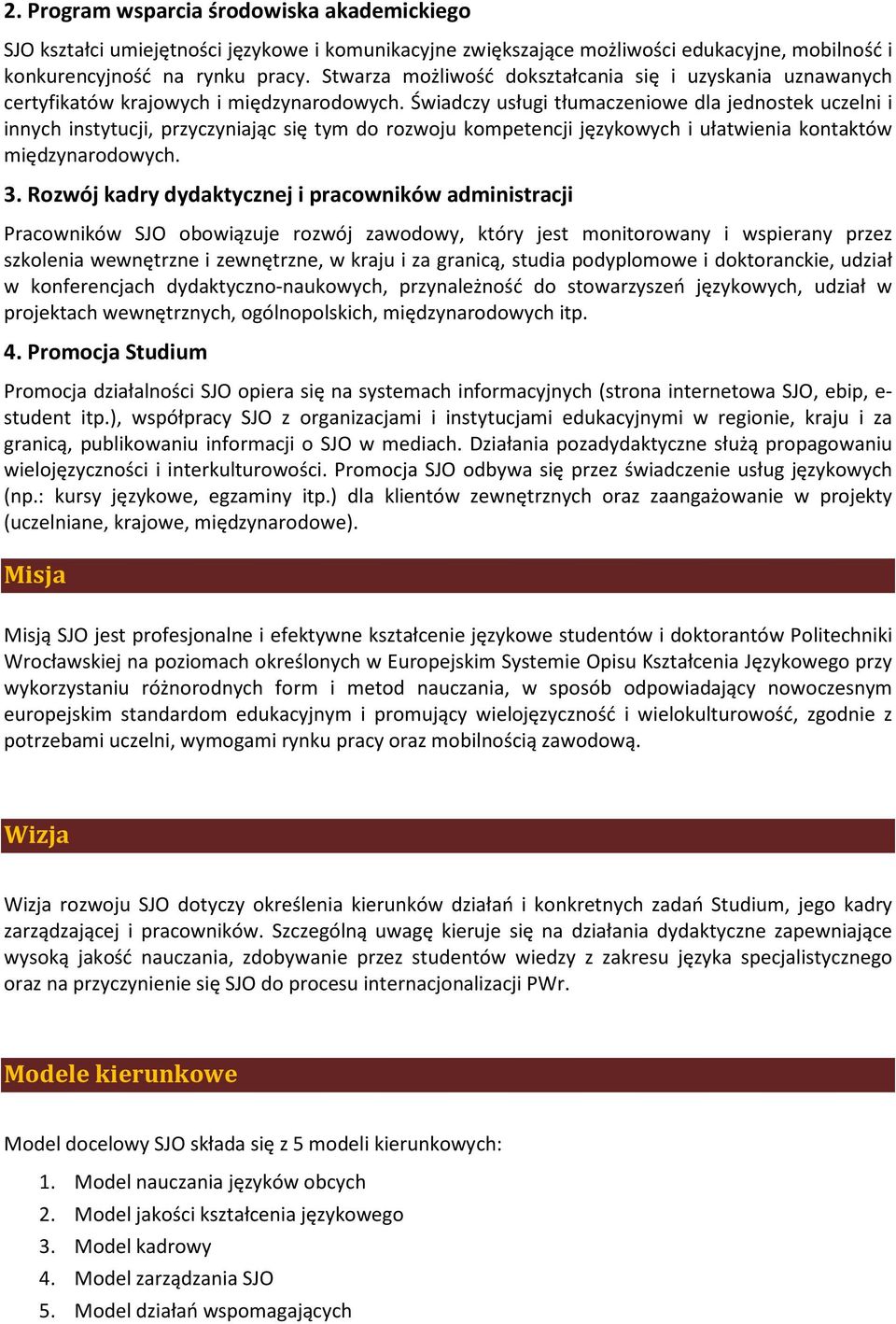Świadczy usługi tłumaczeniowe dla jednostek uczelni i innych instytucji, przyczyniając się tym do rozwoju kompetencji językowych i ułatwienia kontaktów międzynarodowych. 3.
