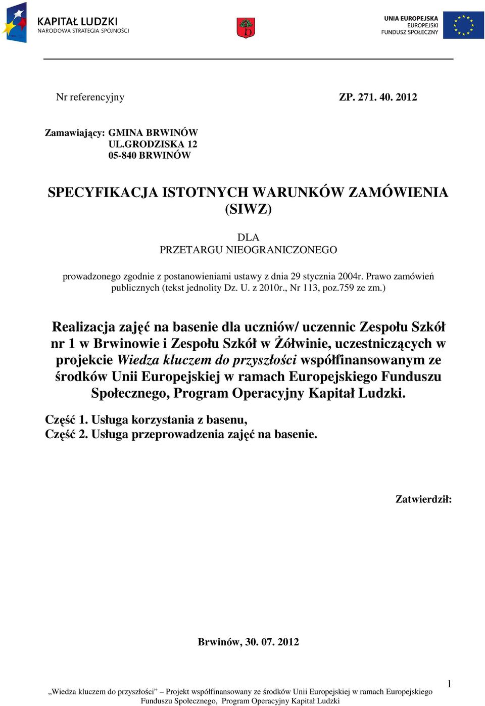Prawo zamówień publicznych (tekst jednolity Dz. U. z 2010r., Nr 113, poz.759 ze zm.
