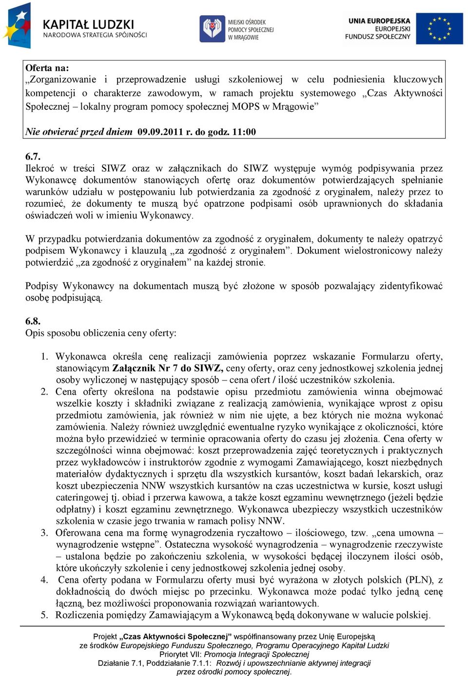 Ilekroć w treści SIWZ oraz w załącznikach do SIWZ występuje wymóg podpisywania przez Wykonawcę dokumentów stanowiących ofertę oraz dokumentów potwierdzających spełnianie warunków udziału w