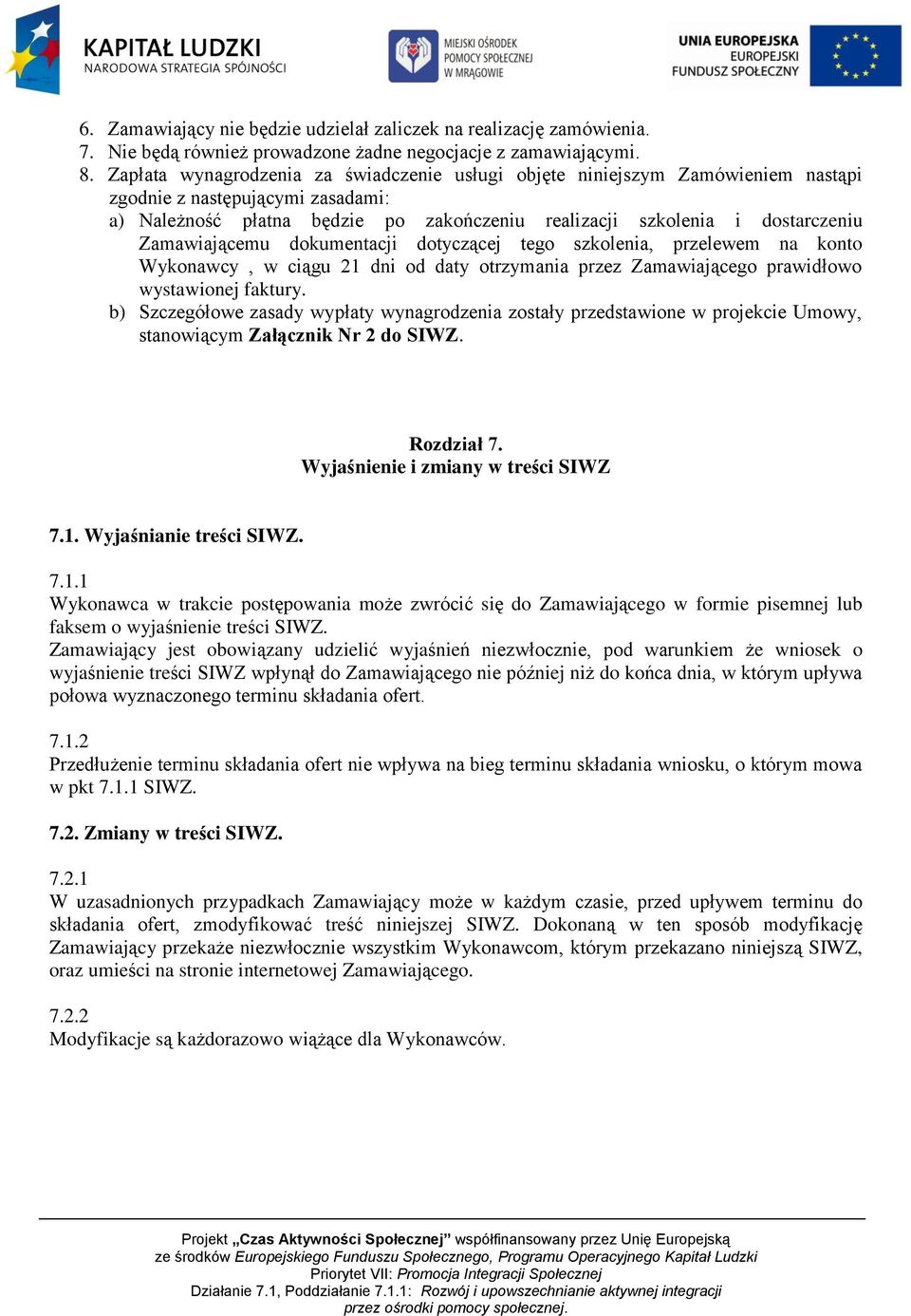 Zamawiającemu dokumentacji dotyczącej tego szkolenia, przelewem na konto Wykonawcy, w ciągu 21 dni od daty otrzymania przez Zamawiającego prawidłowo wystawionej faktury.
