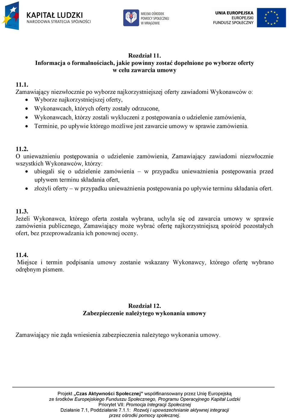 .1. Zamawiający niezwłocznie po wyborze najkorzystniejszej oferty zawiadomi Wykonawców o: Wyborze najkorzystniejszej oferty, Wykonawcach, których oferty zostały odrzucone, Wykonawcach, którzy zostali