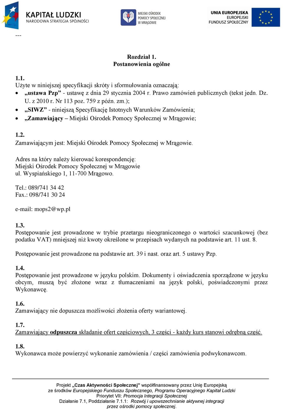 Adres na który należy kierować korespondencję: Miejski Ośrodek Pomocy Społecznej w Mrągowie ul. Wyspiańskiego 1, 11-700 Mrągowo. Tel.: 089/741 34